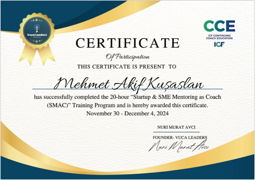 Vuca Leaders tarafından verilen 20 saatlik “Startup & SME Mentoring as Coach (SMAC)” programının katılım sertifikası (30 Kasım – 4 Aralık 2024); ICF Continuing Coach Education (CCE) onaylı program